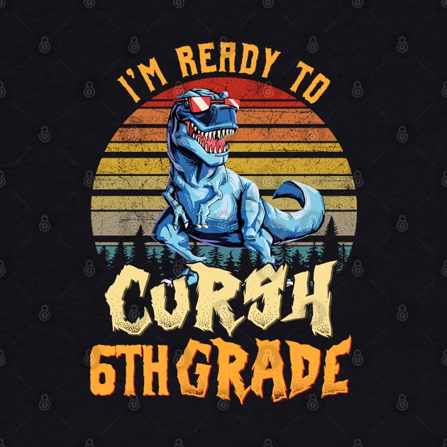 I'm Ready To Crush 6th Grade Dinosaur Back To School by bunnierosoff21835